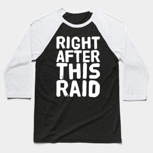 Right after this raid Baseball T-Shirt